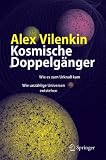 Kosmische Doppelg&auml;nger: Wie es zum Urknall kam - Wie unz&auml;hlige Universen entstehen - Alex Vilenkin