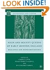 High and Mighty Queens of Early Modern England: Realities and Representations