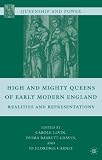 High and Mighty Queens of Early Modern England: Realities and Representations