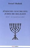 J&uuml;dische Geschichte, J&uuml;dische Religion: ISRAEL - ein Utopia f&uuml;r Auserw&auml;hlte - Israel Shahak