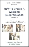 How To Create A Wedding Teleproduction - The Edited Master (Volume 2 - A Sample Wedding Video)