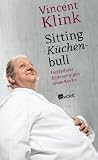 Image of Sitting Küchenbull: Gepfefferte Erinnerungen eines Kochs