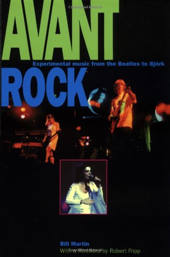 Avant Rock: Experimental Music from the Beatles to Bjork (Feedback (Chicago, Ill.), V. 3.), by Bill Martin Avant Rock: Experimental Music from the Beatles to Bjork (Feedback (Chicago, Ill.), V. 3.), by Bill Martin