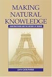 Making Natural Knowledge: Constructivism and the History of Science (Cambridge Studies in the History of Science)