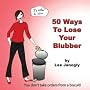 "50 Ways to Lose Your Blubber*