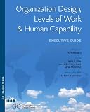Organization Design, Levels of Work and Human Capability: Executive Guide