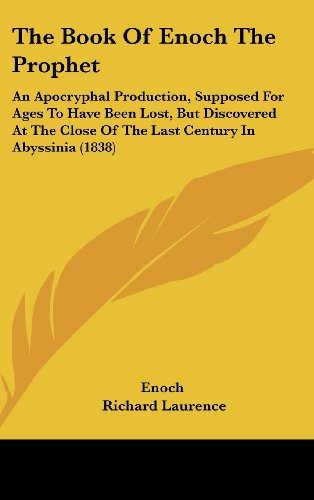 the book of enoch the prophet an apocryphal production supposed for ages to have been lost but discovered at