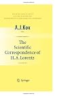 The Scientific Correspondence of H.A. Lorentz: Volume I (Sources and Studies in the History of Mathematics and Physical Sciences)