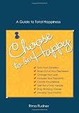 Choose to Be Happy: A Guide to Total Happiness