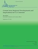Central Asia: Regional Deveopments and Implications for U.S. Interests