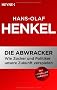 Die Abwracker: Wie Zocker und Politiker unsere Zukunft verspielen