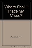 Where shall I place my cross ?