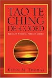 Tao Te Ching De-coded: Book of Wisdom, Path of Virtue