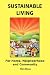 Sustainable Living: For Home, Neighborhood and Community