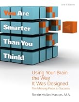 You Are Smarter Than You Think! Using Your Brain the Way It Was Designed, The Missing Piece to Success