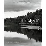 I to Myself: An Annotated Selection from the Journal of Henry D. Thoreau
