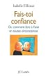 Fais-toi confiance : Ou comment �tre � l'aise en toutes circonstances