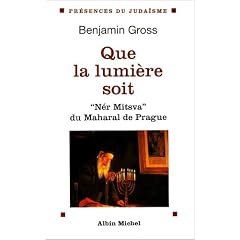 Que la lumi�re soit : N�r Mitzva, la flamme de la Mitsva du Maharal de Prague, traduction et commentaire