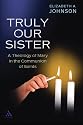 Truly Our Sister: A Theology of Mary in the Communion of Saints