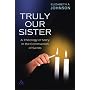 Truly Our Sister: A Theology of Mary in the Communion of Saints