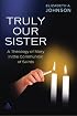 Truly Our Sister: A Theology of Mary in the Communion of Saints