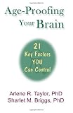 Age-Proofing Your Brain - 21 Key Factors You Can Control