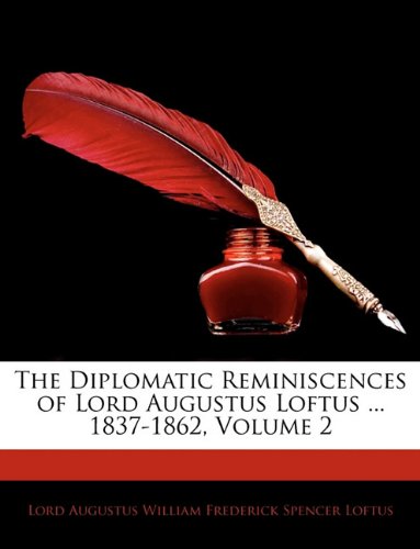 The Diplomatic Reminiscences of Lord Augustus Loftus ... 1837-1862, Volume 2