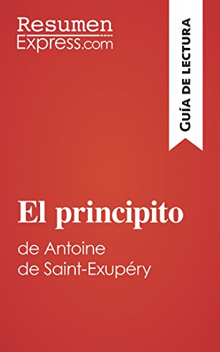 El principito de Antoine de Saint-Exupéry (Guía de lectura): Resumen y análisis completo (Spanish Edition)