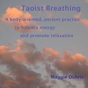 Taoist Breathing: A body-oriented, ancient practice to balance energy and promote relaxation | [Maggie Dubris]