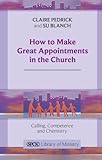 How to make great appointments in the church : calling, competence and chemistry