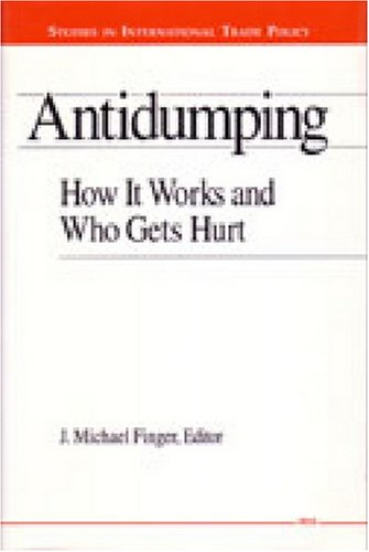 Antidumping: How It Works and Who Gets Hurt (Studies in International Economics)
