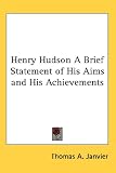 Henry Hudson
A Brief Statement of His Aims and His Achievements