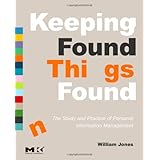 Keeping Found Things Found: The Study and Practice of Personal Information Management (Interactive Technologies)