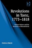 Revolutions in taste, 1773-1818 : women writers and the aesthetics of Romanticism