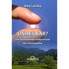Unheilbar?: Das faszinierende Heilpotenzial der Hom�opathie