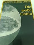 Die wei&szlig;e G&ouml;ttin - Robert von Ranke - Graves