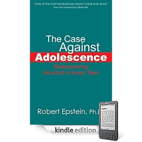 The Case Against Adolescence: Rediscovering the Adult in Every Teen