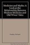 Medicine & myths : a new look at old wives' tales