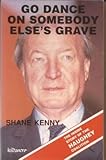Go dance on somebody else's grave