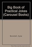 The big book of practical jokes : 100 ways to fool your friends