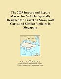 The 2009 Import and Export Market for Vehicles Specially Designed for Travel on Snow, Golf Carts, and Similar Vehicles in Singapore