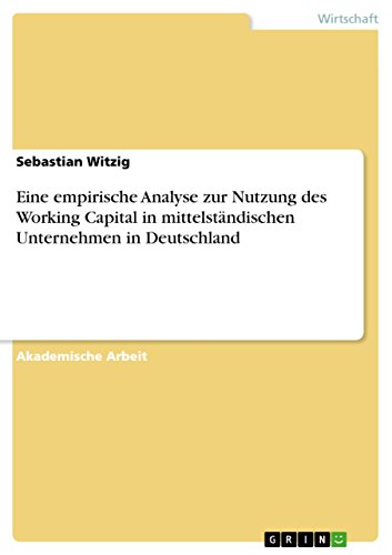 Eine empirische Analyse zur Nutzung des Working Capital in mittelständischen Unternehmen in Deutschland (German Edition)