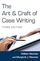 The Art and Craft of Case Writing The Art and Craft of Case Writing