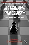 The Politics of Leverage in international relations : name, shame, and sanction