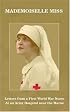 Mademoiselle Miss: Letters from a First World War Nurse at an Army Hospital Near the Marne