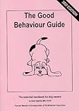 The good behaviour guide : the essential handbook for dog owners