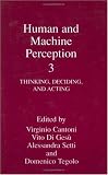 Human and Machine Perception 3: Thinking, Deciding, and Acting: Thinking, Deciding, and Acting Vol 3