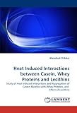 IMAGE OF Heat Induced Interactions between Casein, Whey Proteins and Lecithins: Study of Heat Induced Interactions and Aggregation of Casein Micelles with Whey Proteins, and  Effect of Lecithins