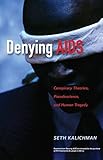 Denying AIDS : conspiracy theories, pseudoscience, and human tragedy