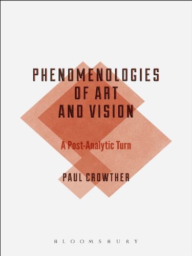Phenomenologies of Art and Vision: A Post-Analytic Turn (Bloomsbury Studies in Philosophy), by Paul Crowther
